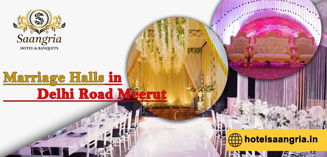 Explore the Best Marriage Halls in Delhi Road, Meerut, Featuring Saangria Hotel and Banquets
