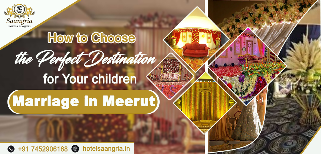 How to Choose the Perfect Destination for Your Children's Marriage in Meerut